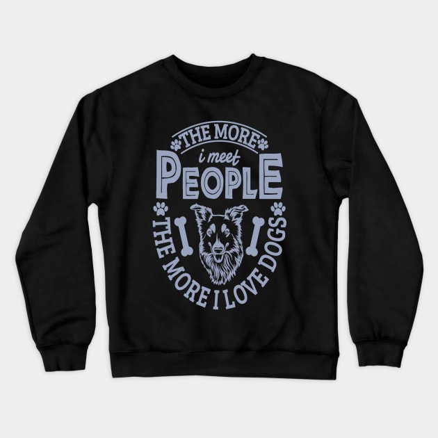 The more I meet people the more I love dogs Crewneck Sweatshirt by aybstore